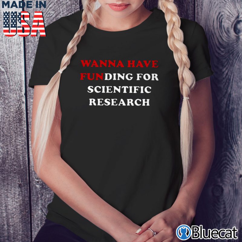 Black Ladies Tee Girls just wanna have funding for scientific research T shirt