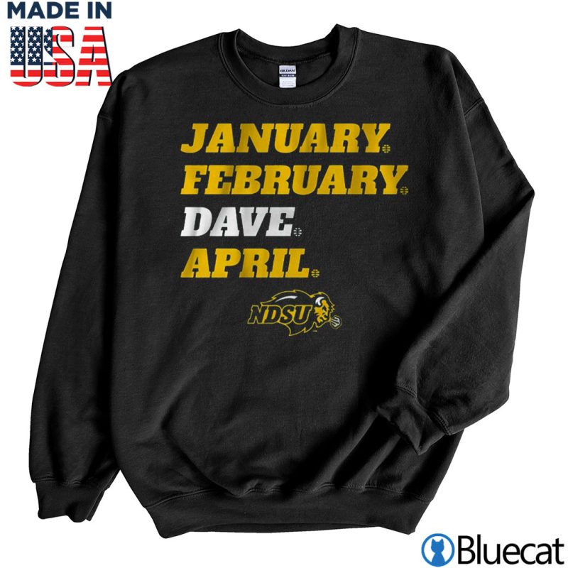 Black Sweatshirt NDSU January February Dave April T shirt