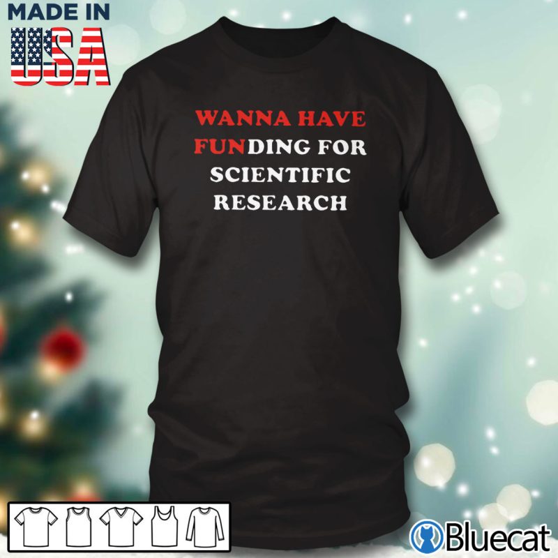 Black T shirt Girls just wanna have funding for scientific research T shirt