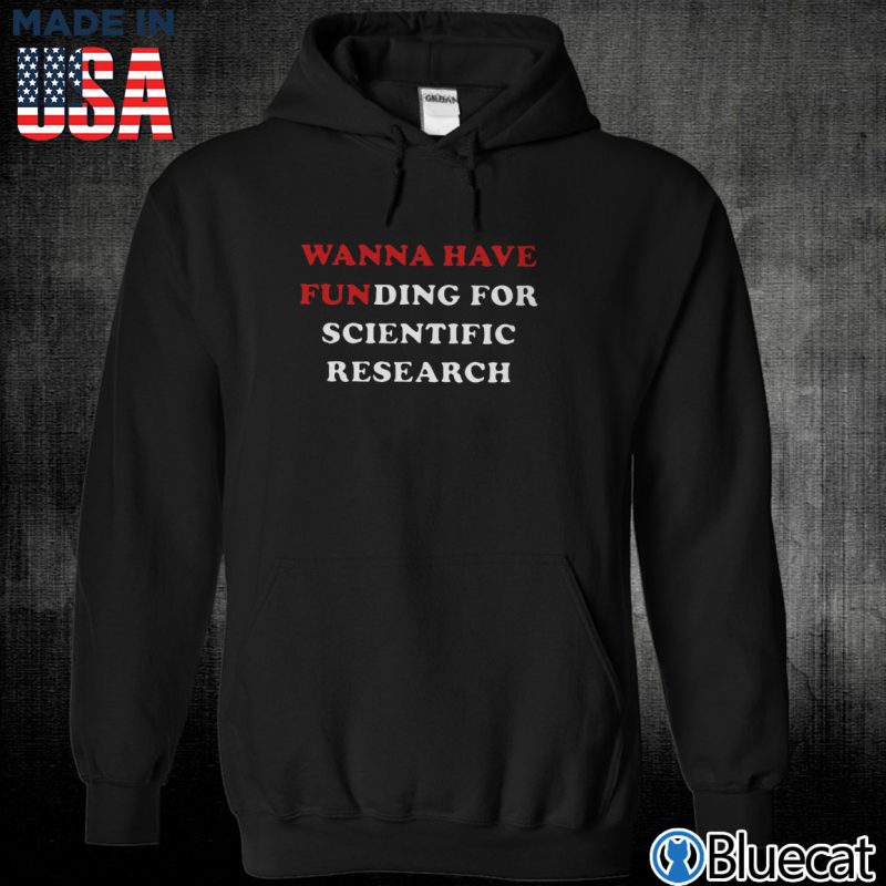Black Unisex Hoodie Girls just wanna have funding for scientific research T shirt