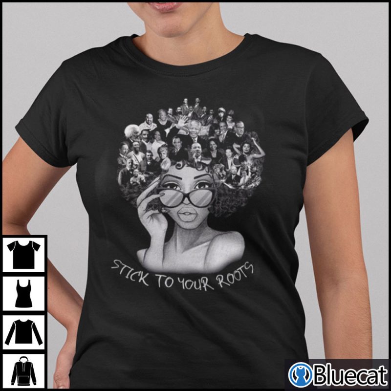 Black Women Stick To Your Roots Black History Month Shirt 1