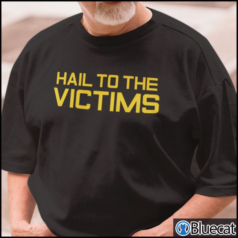Hail To The Victims Shirt 1