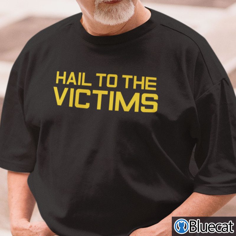 Hail To The Victims Shirt
