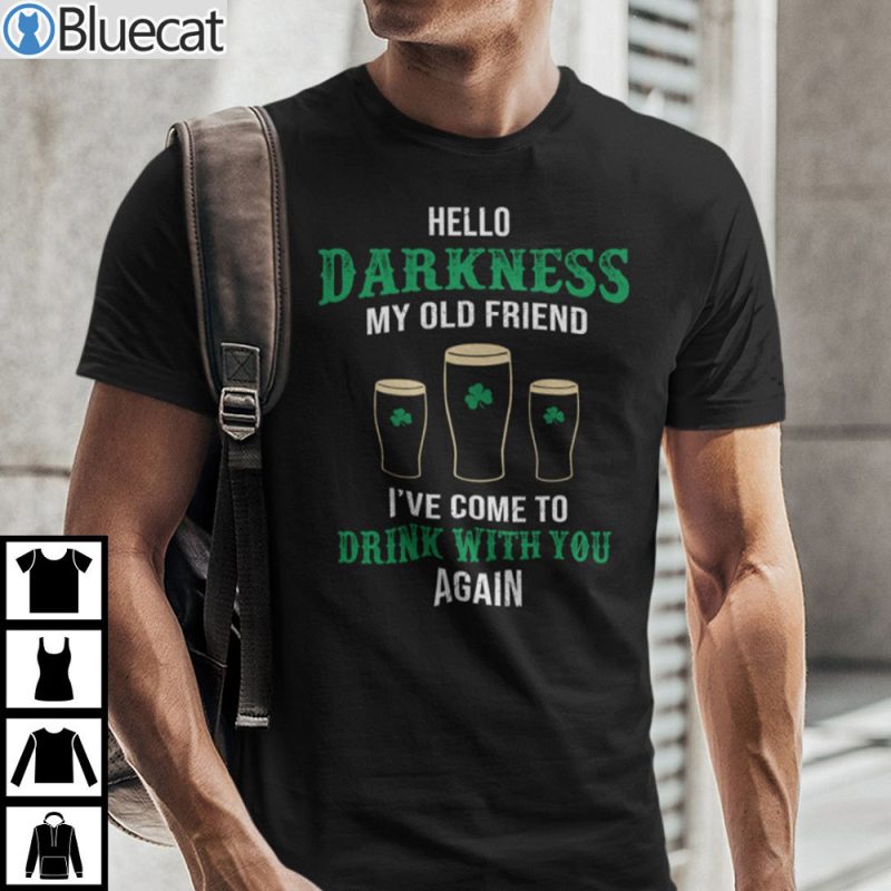 Hello Darkness My Old Friend Ive Come To Drink With You Again Shirt