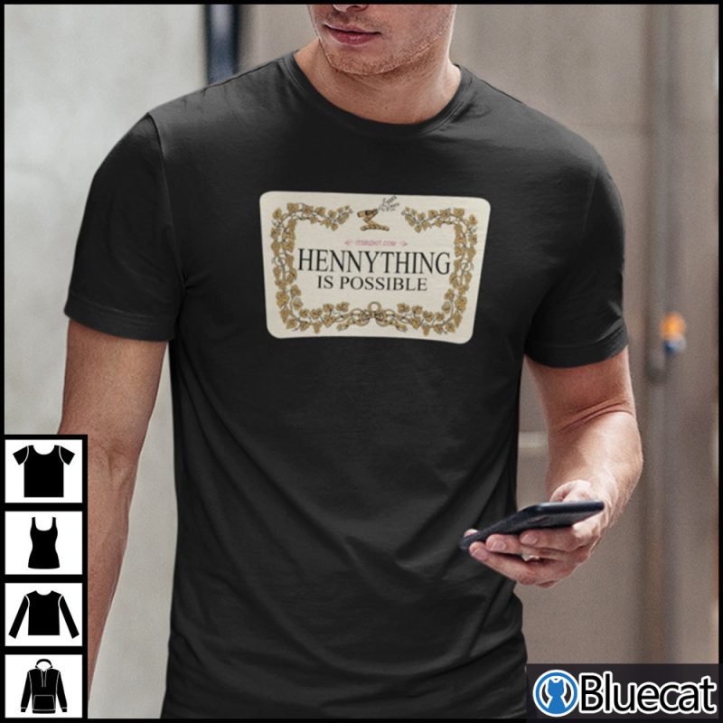 Hennything Is Possible Shirt 1