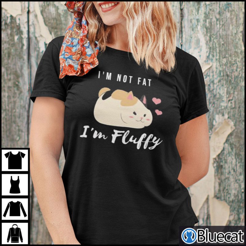 Im Not Fat Im Fluffy Cat Shirt 1