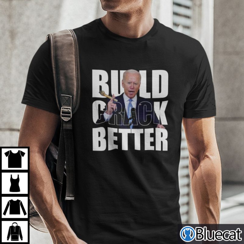 Joe Biden Build Crack Better T Shirt