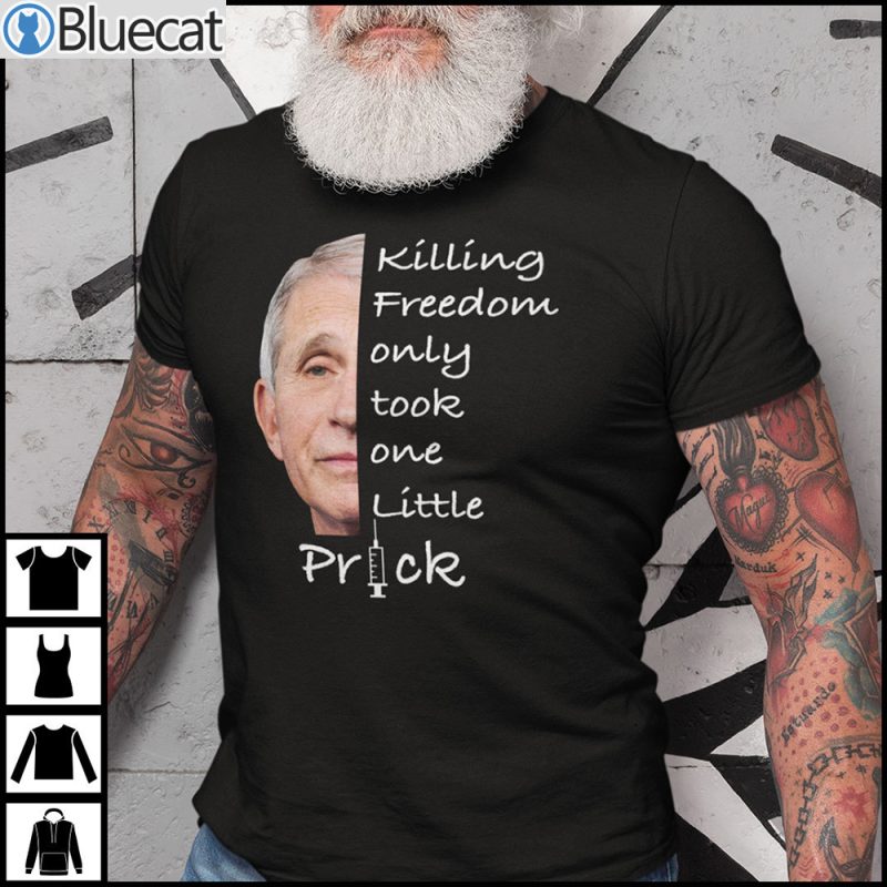 Killing Freedom Only Took One Little Prick Shirt Dr Fauci Ouchie 1