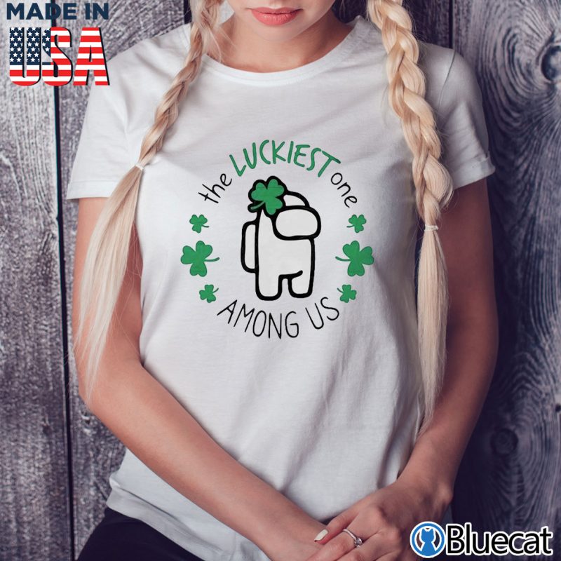 Ladies Tee The Luckiest One Among Us St Patricks Day Shirt
