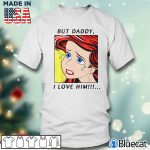 Men T shirt But Daddy I Love Him Disney The Little Mermaid Ariel T Shirt