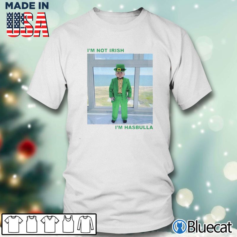 Men T shirt Im Not Irish Im Hasbulla St. Patricks Day Shirt