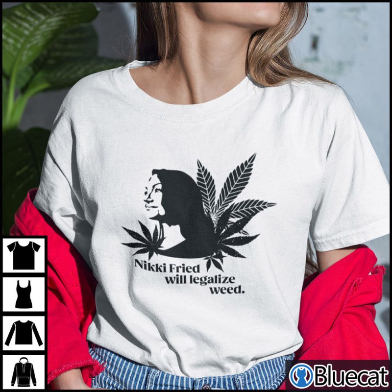 Nikki Fried Will Legalize Weed Shirt 1