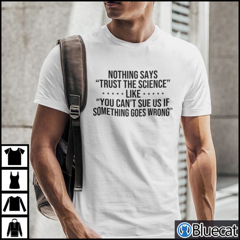 Nothing Says Trust The Science Like You Cant Sue Us Shirt 1
