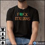 St Patricks Day Fuck Italians Shirt 1