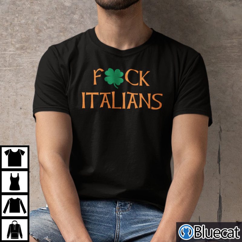 St Patricks Day Fuck Italians Shirt