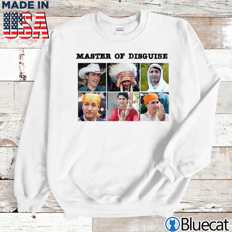 Sweatshirt Justin Trudeau Master of Disguise T shirt
