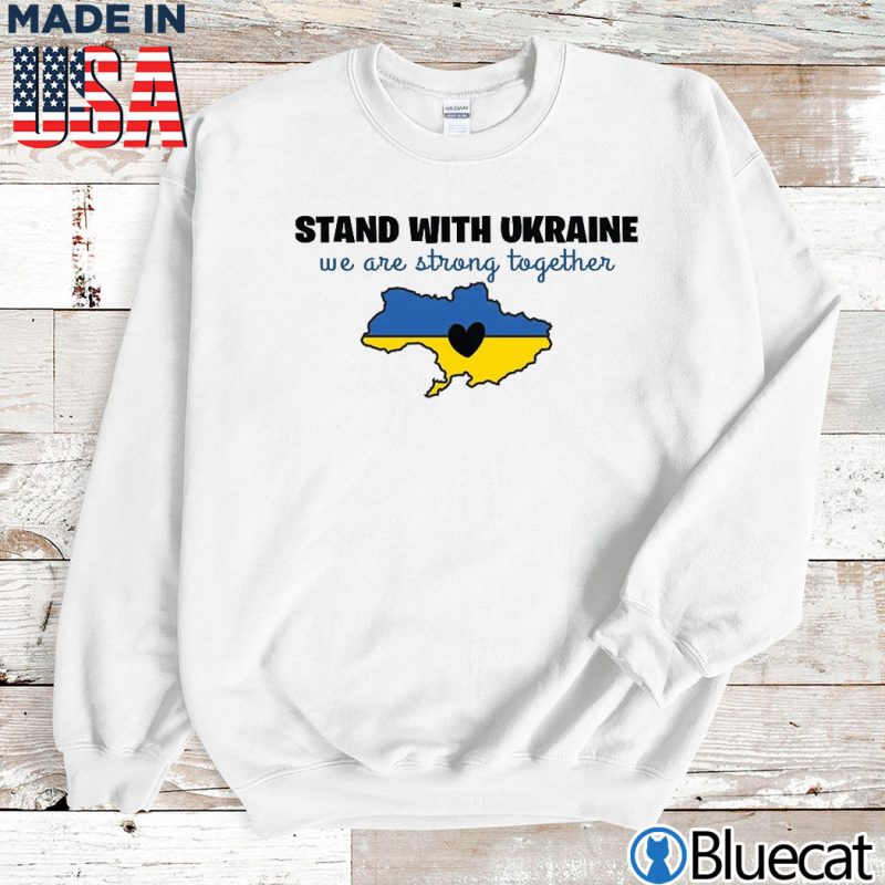 Sweatshirt Stand with Ukraine Free Ukraine Stop War we are strong together T shirt