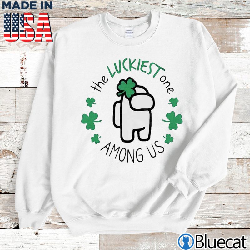 Sweatshirt The Luckiest One Among Us St Patricks Day Shirt
