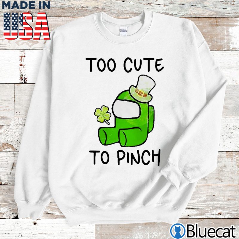 Sweatshirt Too Cute To Pinch Among Us St Patricks Day Shirt