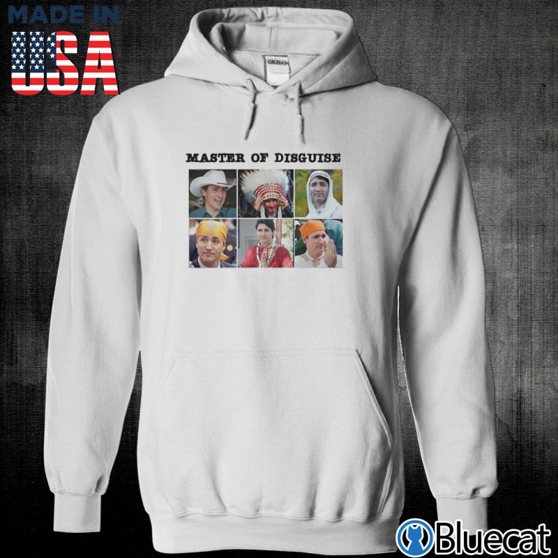 Unisex Hoodie Justin Trudeau Master of Disguise T shirt