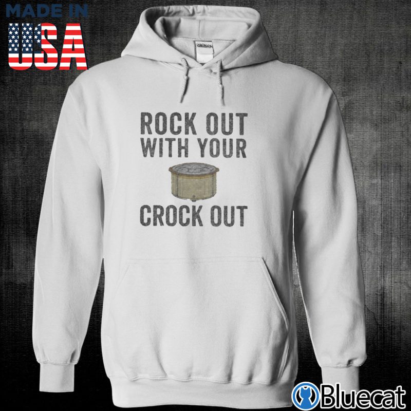 Unisex Hoodie Rock out with your Crock out T shirt
