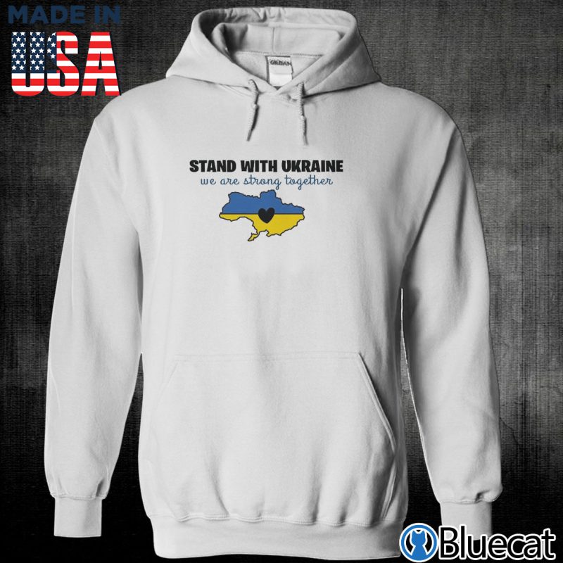 Unisex Hoodie Stand with Ukraine Free Ukraine Stop War we are strong together T shirt