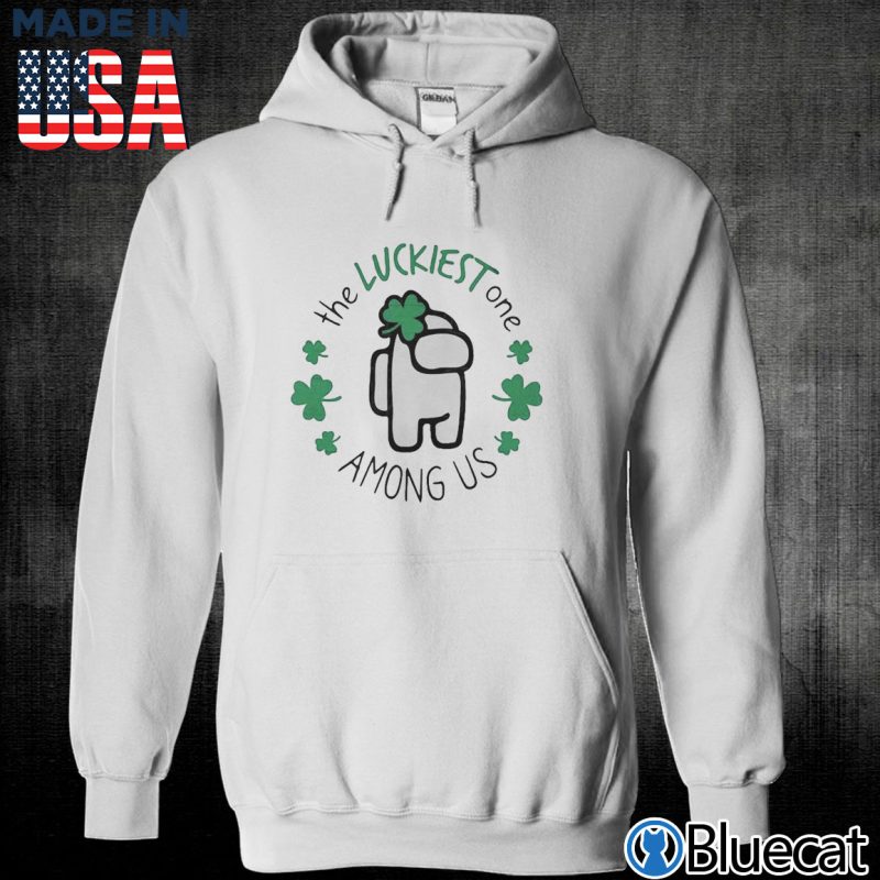 Unisex Hoodie The Luckiest One Among Us St Patricks Day Shirt