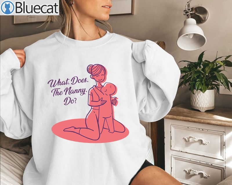 What Does The Nanny Do Shirt 1