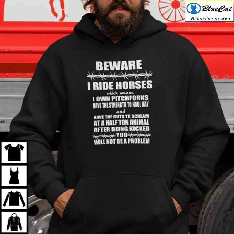 Beware I Ride Horses I Use Pitchforks Have Strength To Haul Hay Shirt 1