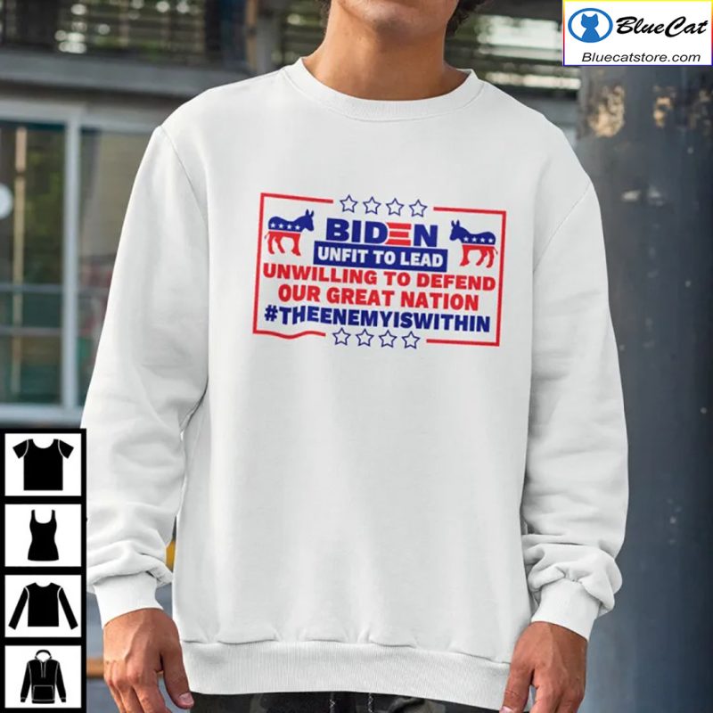 Biden Unfit To Lead Unwilling To Defend Our Great Nation Shirt 2
