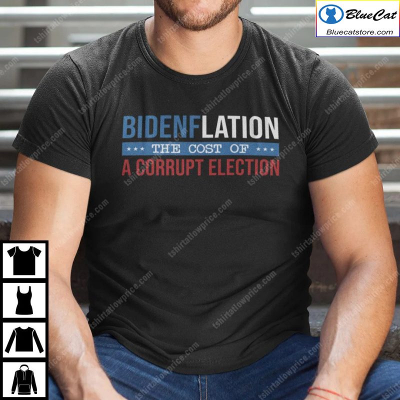 Bidenflation The Cost Of A Corrupt Election T Shirt