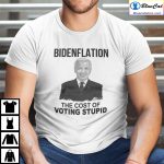 Bidenflation The Cost Of Voting Stupid Shirt