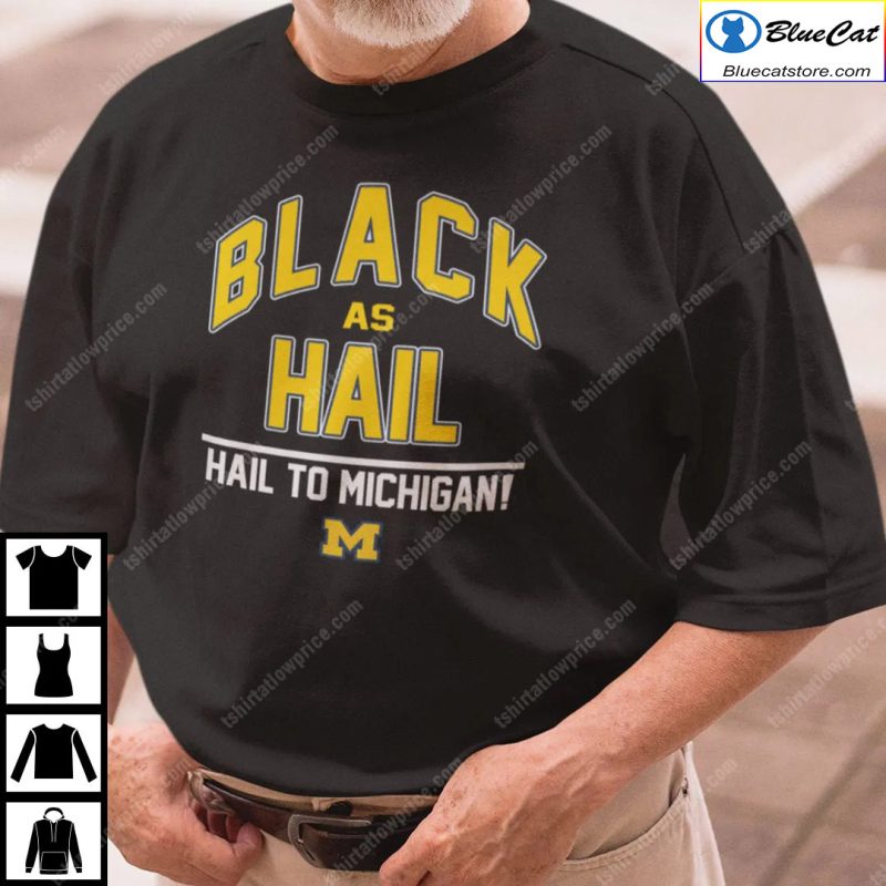 Black As Hail Hail To Michigan T Shirt