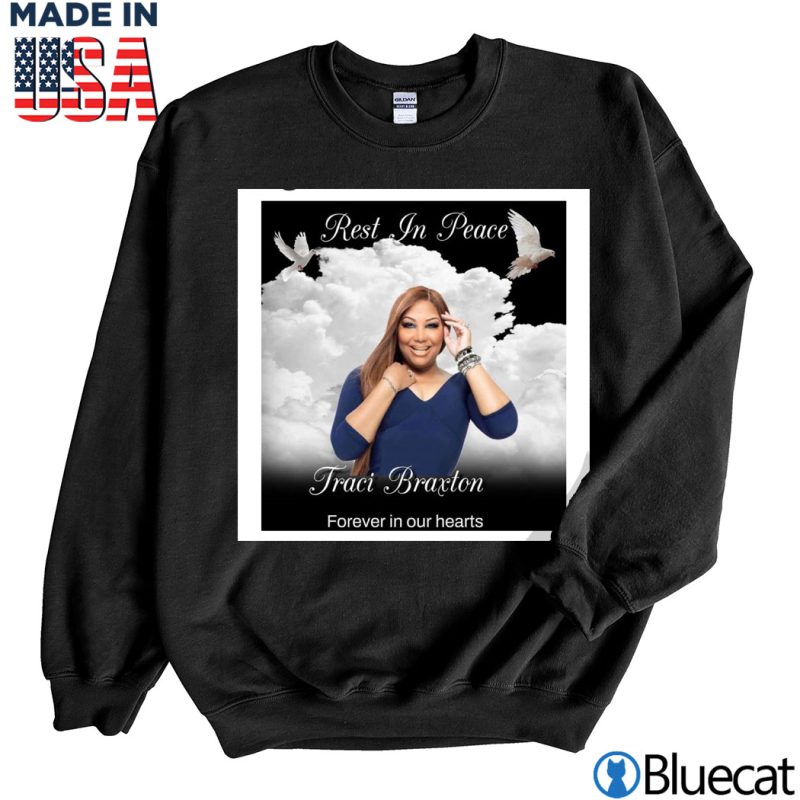 Black Sweatshirt Rest in peace 1971 2022 Traci Braxton forever in our heart Shirt