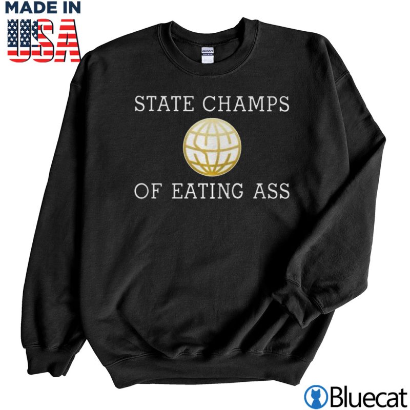 Black Sweatshirt State Champs Of eating ass T shirt