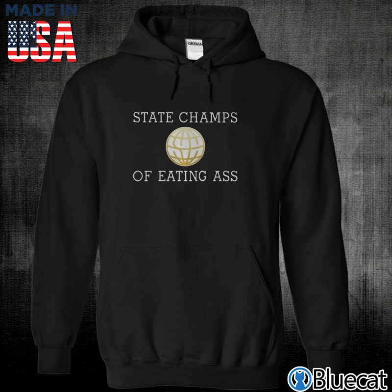 Black Unisex Hoodie State Champs Of eating ass T shirt