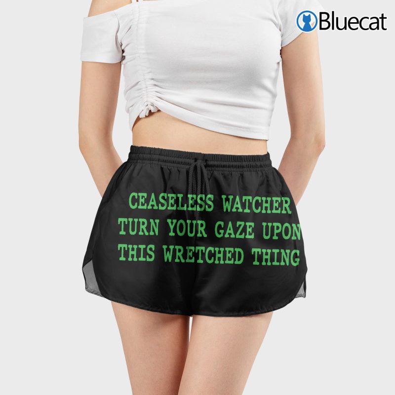 Ceaseless watcher turn your gaze upon this wretched thing women shorts 2