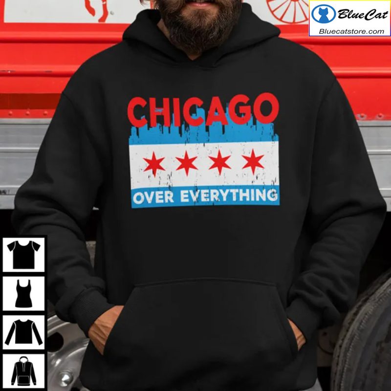 Chicago Over Everything T shirt Hoodie 2