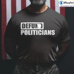 Defund Politicians Shirt