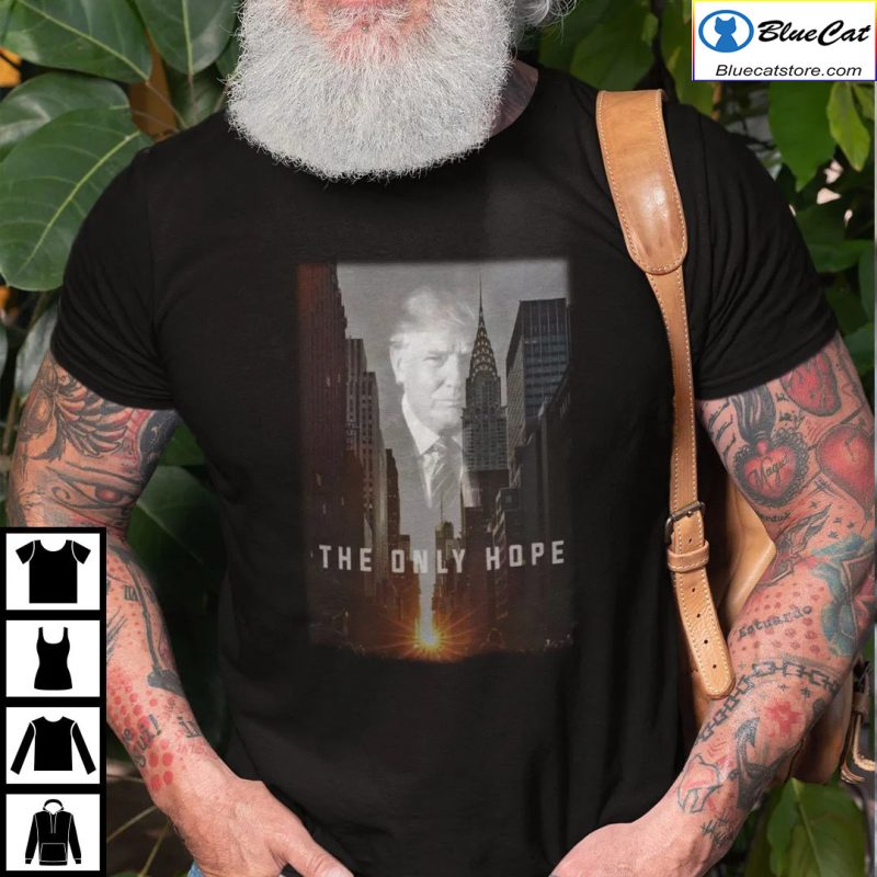 Donald Trump The Only Hope Shirt