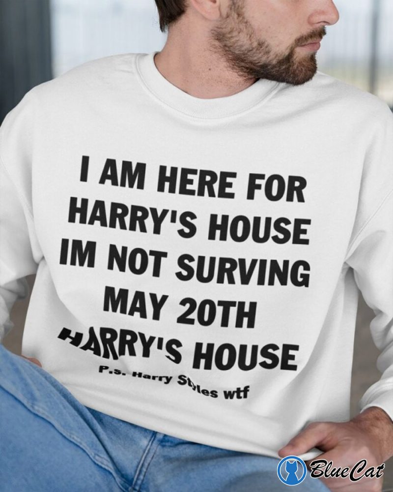 Harrys House Quote I am here for Harrys house im not surving may 20Th T Shirt 1