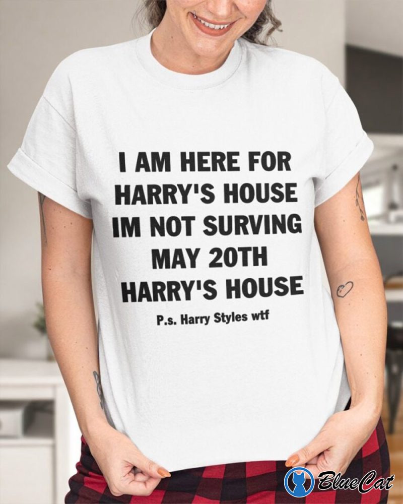 Harrys House Quote I am here for Harrys house im not surving may 20Th T Shirt 2