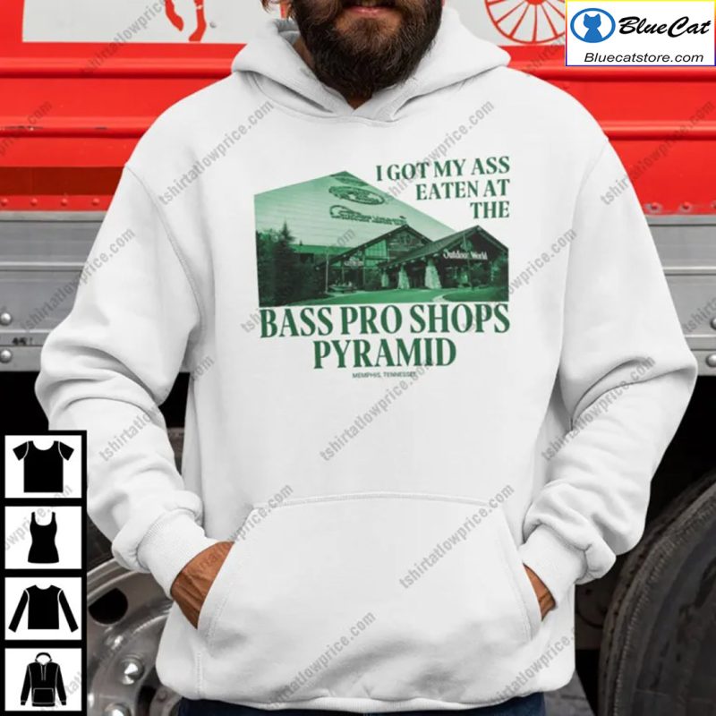 I Got My Ass Eaten At The Bass Pro Shops Pyramid Shirt 1