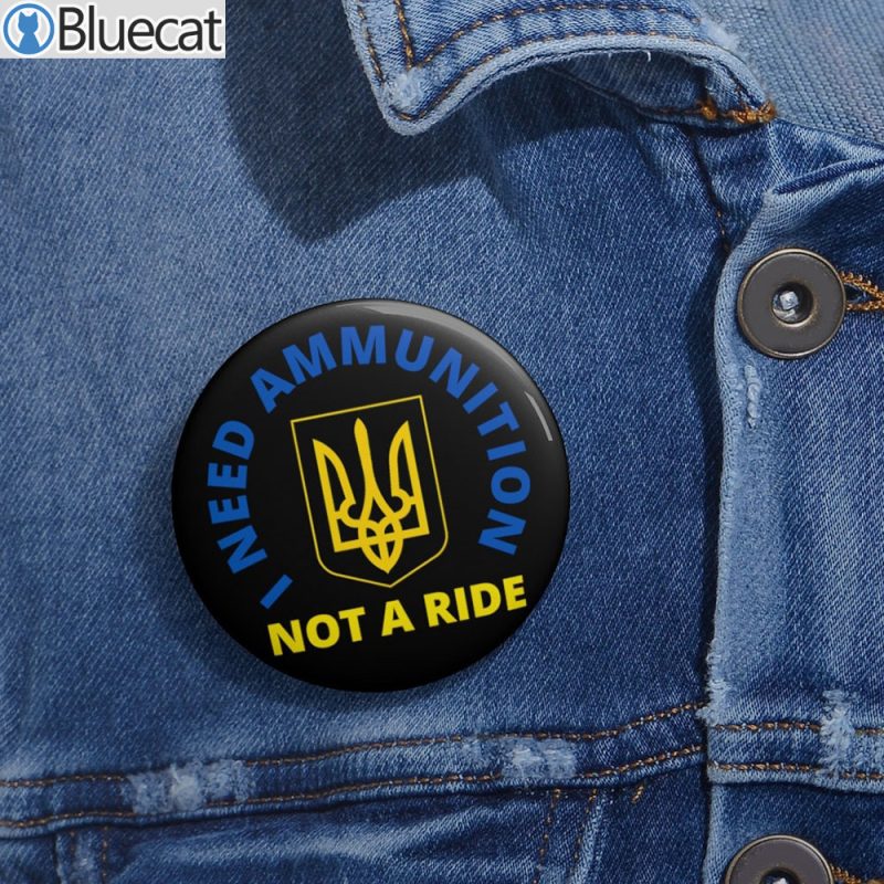 I Need Ammunition Not A Ride Metal Pin Buttons 2