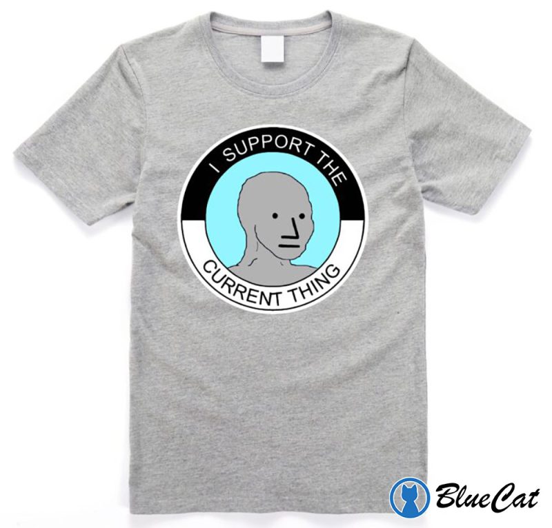 I Support The Current Thing NPC Group Think Sheeple Meme Shirt 1