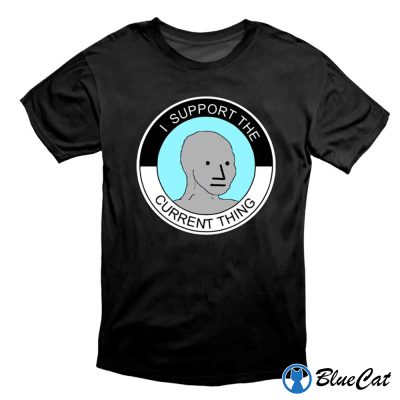 I Support The Current Thing NPC Group Think Sheeple Meme Shirt