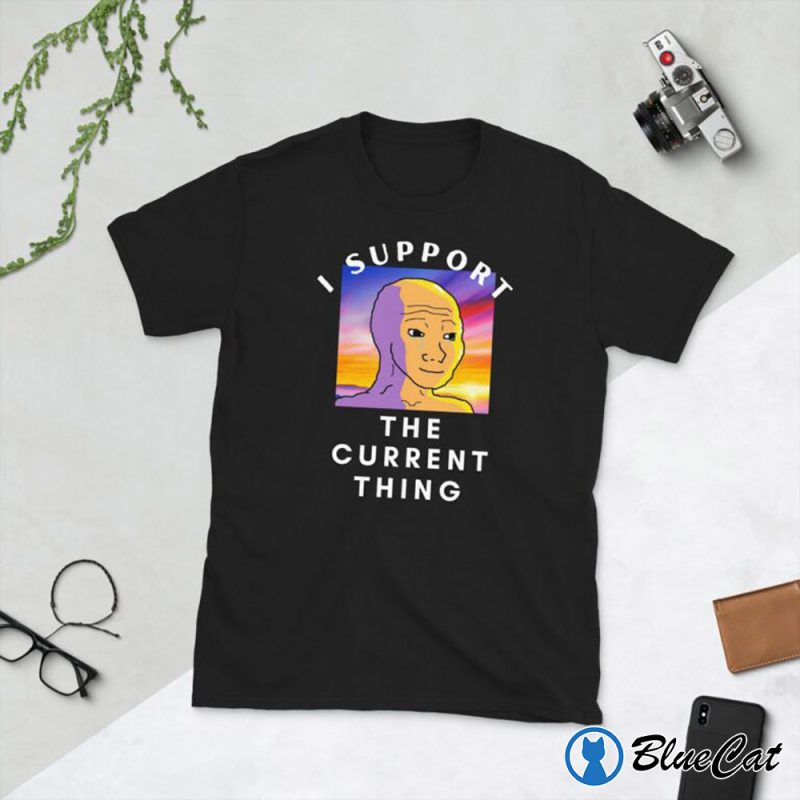 I Support The Current Thing T Shirt 1