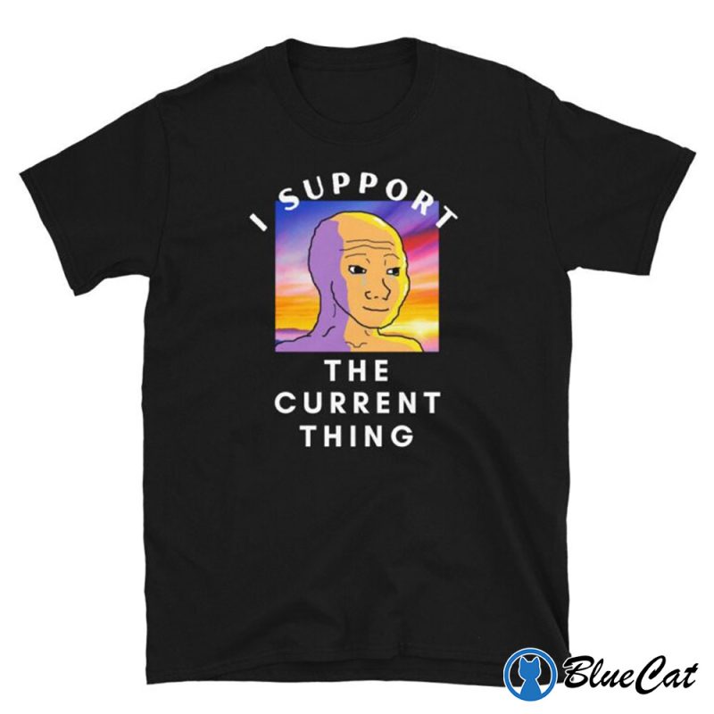 I Support The Current Thing T Shirt 2