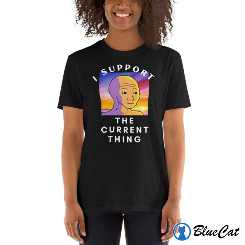 I Support The Current Thing T Shirt