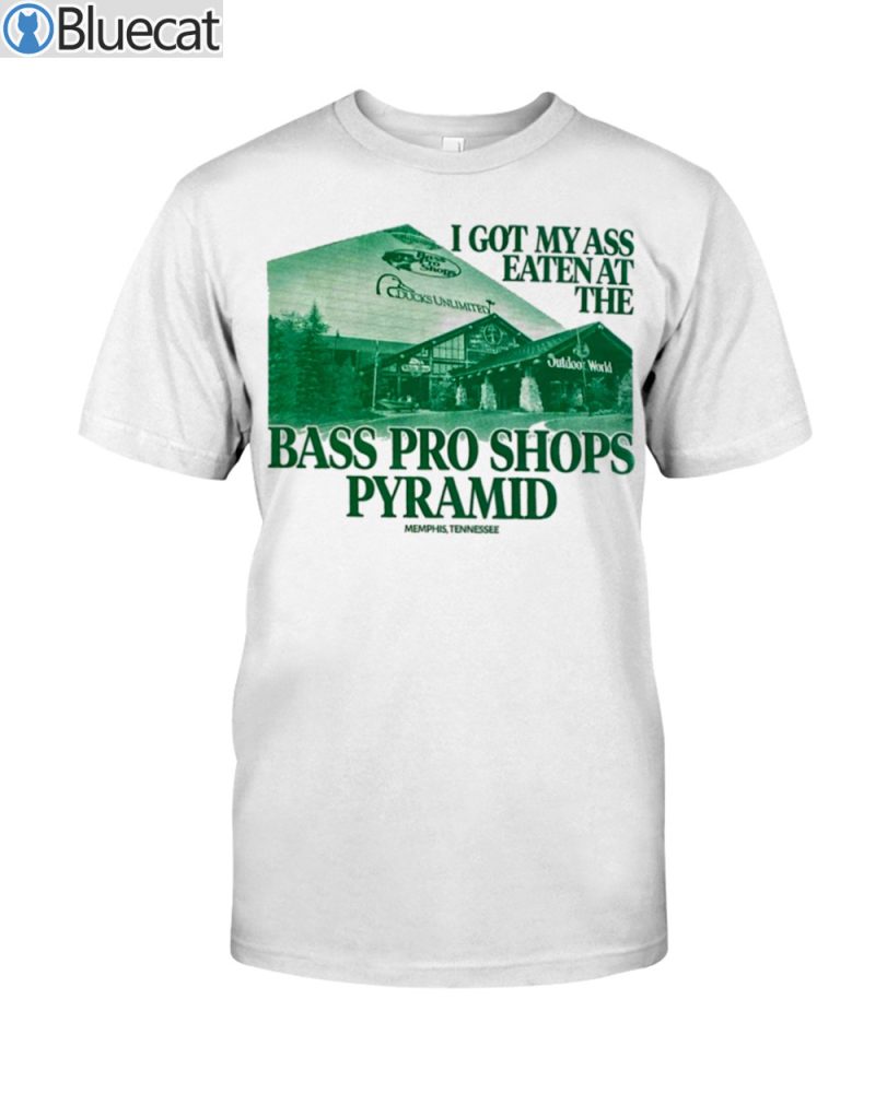 I got my ass eaten at the Bass pro shop pyramid T shirt 1 1